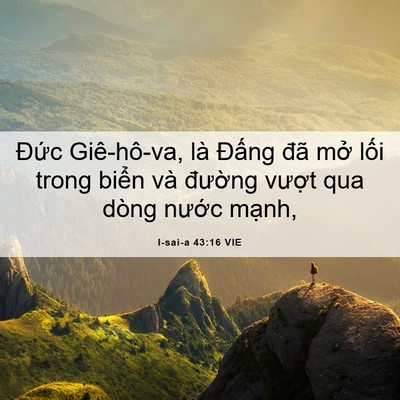 Picture 06 - I-sai-a 43:16 VIE - Đức Giê-hô-va, là Đấng đã mở lối - Bible Verse Picture