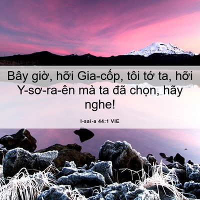 Picture 06 - I-sai-a 44:1 VIE - Bây giờ, hỡi Gia-cốp, tôi tớ ta, hỡi - Bible Verse Picture