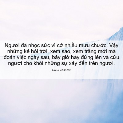 Picture 06 - I-sai-a 47:13 VIE - Ngươi đã nhọc sức vì cớ nhiều mưu - Bible Verse Picture