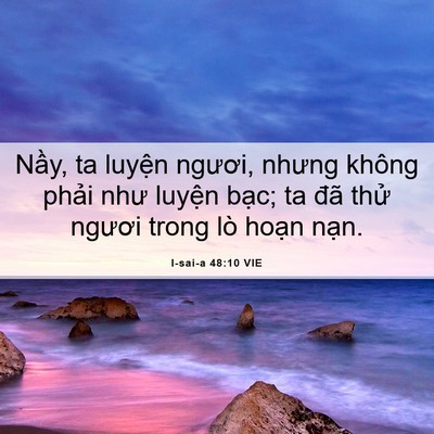 Picture 06 - I-sai-a 48:10 VIE - Nầy, ta luyện ngươi, nhưng không phải - Bible Verse Picture