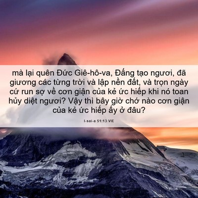 Picture 06 - I-sai-a 51:13 VIE - mà lại quên Đức Giê-hô-va, Đấng tạo - Bible Verse Picture