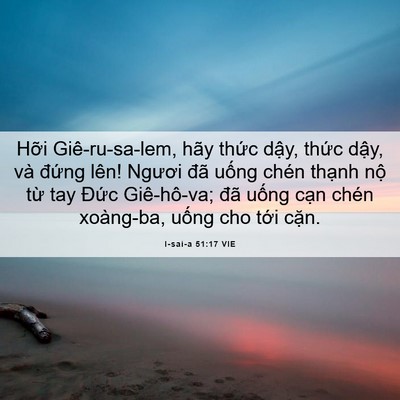 Picture 06 - I-sai-a 51:17 VIE - Hỡi Giê-ru-sa-lem, hãy thức dậy, thức - Bible Verse Picture