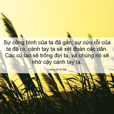 Picture 06 - I-sai-a 51:5 VIE - Sự công bình của ta đã gần; sự cứu - Bible Verse Picture