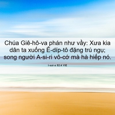 Picture 06 - I-sai-a 52:4 VIE - Chúa Giê-hô-va phán như vầy: Xưa kia dân - Bible Verse Picture