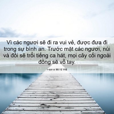Picture 06 - I-sai-a 55:12 VIE - Vì các ngươi sẽ đi ra vui vẻ, được - Bible Verse Picture