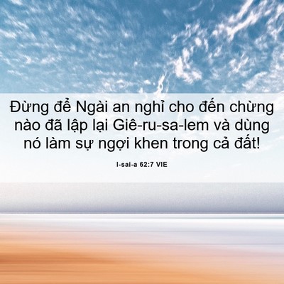 Picture 06 - I-sai-a 62:7 VIE - Đừng để Ngài an nghỉ cho đến chừng - Bible Verse Picture