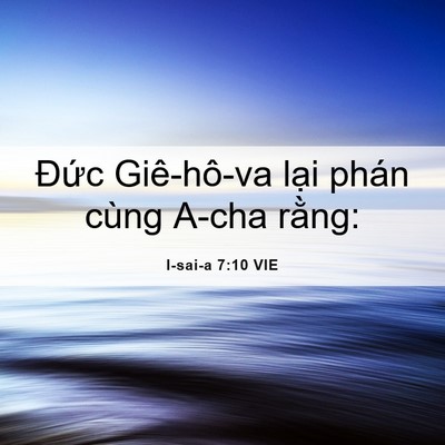 Picture 06 - I-sai-a 7:10 VIE - Đức Giê-hô-va lại phán cùng A-cha - Bible Verse Picture