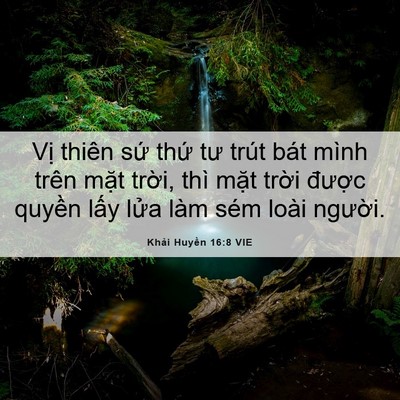 Picture 06 - Khải Huyền 16:8 VIE - Vị thiên sứ thứ tư trút bát mình trên - Bible Verse Picture