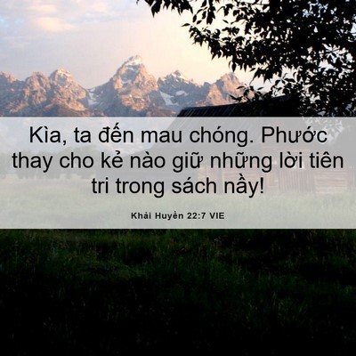Picture 06 - Khải Huyền 22:7 VIE - Kìa, ta đến mau chóng. Phước thay cho - Bible Verse Picture