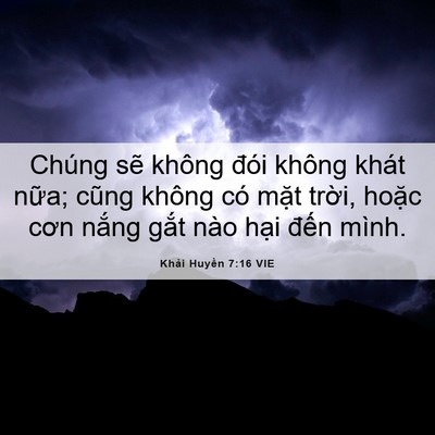 Picture 06 - Khải Huyền 7:16 VIE - Chúng sẽ không đói không khát nữa; - Bible Verse Picture