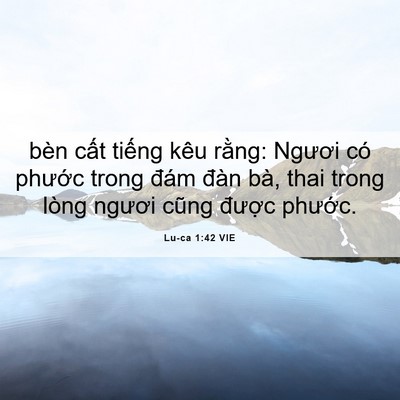Picture 06 - Lu-ca 1:42 VIE - bèn cất tiếng kêu rằng: Ngươi có - Bible Verse Picture