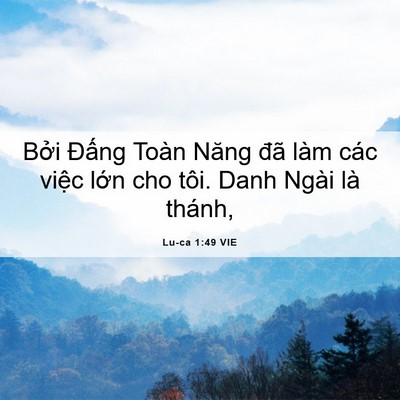 Picture 06 - Lu-ca 1:49 VIE - Bởi Đấng Toàn Năng đã làm các việc - Bible Verse Picture