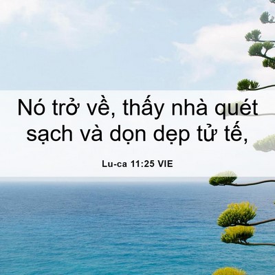 Picture 06 - Lu-ca 11:25 VIE - Nó trở về, thấy nhà quét sạch và - Bible Verse Picture