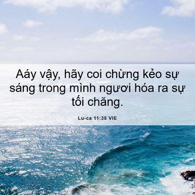 Picture 06 - Lu-ca 11:35 VIE - Aáy vậy, hãy coi chừng kẻo sự sáng - Bible Verse Picture