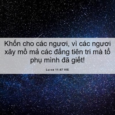 Picture 06 - Lu-ca 11:47 VIE - Khốn cho các ngươi, vì các ngươi xây - Bible Verse Picture