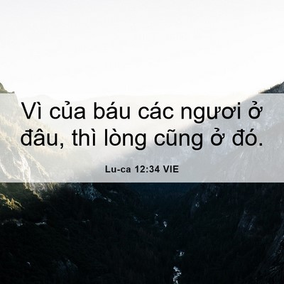 Picture 06 - Lu-ca 12:34 VIE - Vì của báu các ngươi ở đâu, thì lòng - Bible Verse Picture