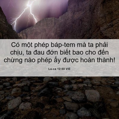 Picture 06 - Lu-ca 12:50 VIE - Có một phép báp-tem mà ta phải chịu, ta - Bible Verse Picture