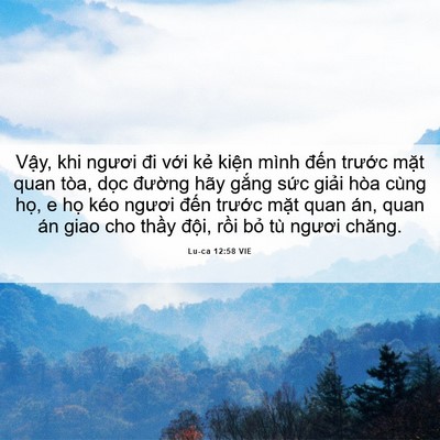 Picture 06 - Lu-ca 12:58 VIE - Vậy, khi ngươi đi với kẻ kiện mình - Bible Verse Picture