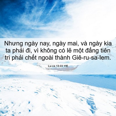 Picture 06 - Lu-ca 13:33 VIE - Nhưng ngày nay, ngày mai, và ngày kia ta - Bible Verse Picture