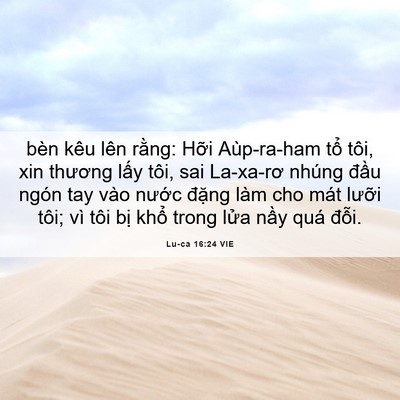 Picture 06 - Lu-ca 16:24 VIE - bèn kêu lên rằng: Hỡi Aùp-ra-ham tổ - Bible Verse Picture