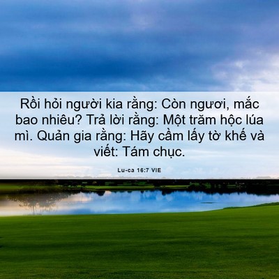 Picture 06 - Lu-ca 16:7 VIE - Rồi hỏi người kia rằng: Còn ngươi, - Bible Verse Picture