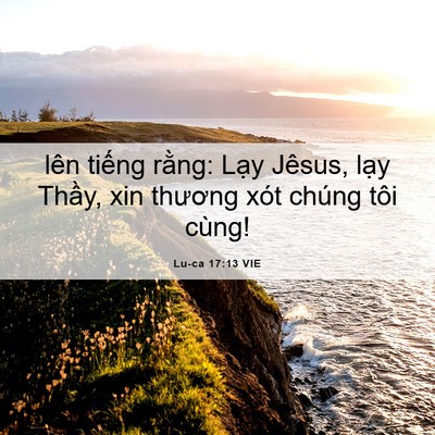Picture 06 - Lu-ca 17:13 VIE - lên tiếng rằng: Lạy Jêsus, lạy Thầy, - Bible Verse Picture