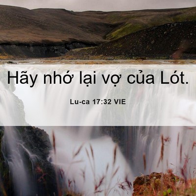 Picture 06 - Lu-ca 17:32 VIE - Hãy nhớ lại vợ của - Bible Verse Picture