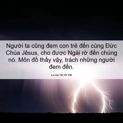 Picture 06 - Lu-ca 18:15 VIE - Người ta cũng đem con trẻ đến cùng - Bible Verse Picture