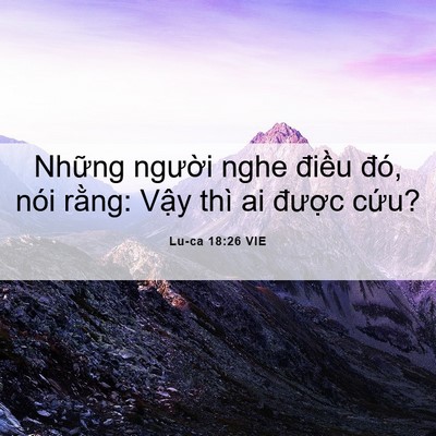 Picture 06 - Lu-ca 18:26 VIE - Những người nghe điều đó, nói rằng: - Bible Verse Picture