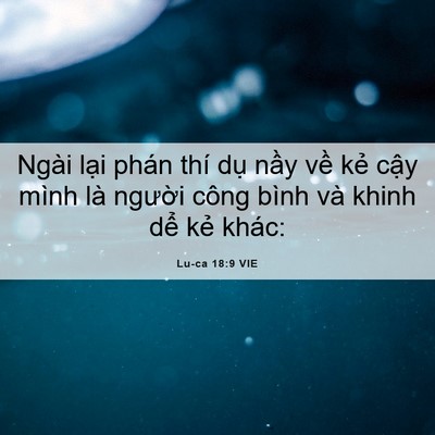Picture 06 - Lu-ca 18:9 VIE - Ngài lại phán thí dụ nầy về kẻ cậy - Bible Verse Picture