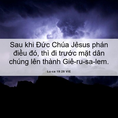 Picture 06 - Lu-ca 19:28 VIE - Sau khi Đức Chúa Jêsus phán điều đó, - Bible Verse Picture