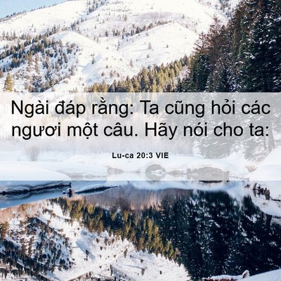 Picture 06 - Lu-ca 20:3 VIE - Ngài đáp rằng: Ta cũng hỏi các ngươi - Bible Verse Picture