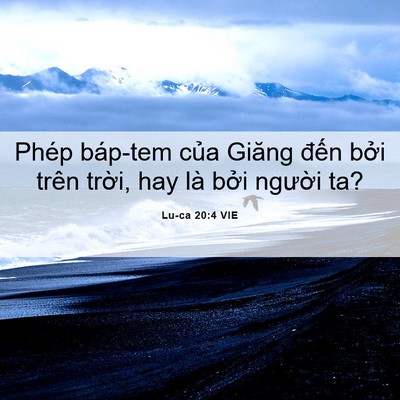 Picture 06 - Lu-ca 20:4 VIE - Phép báp-tem của Giăng đến bởi trên - Bible Verse Picture