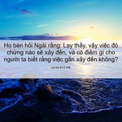 Picture 06 - Lu-ca 21:7 VIE - Họ bèn hỏi Ngài rằng: Lạy thầy, vậy - Bible Verse Picture