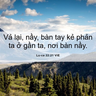 Picture 06 - Lu-ca 22:21 VIE - Vả lại, nầy, bàn tay kẻ phản ta ở - Bible Verse Picture