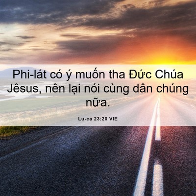 Picture 06 - Lu-ca 23:20 VIE - Phi-lát có ý muốn tha Đức Chúa Jêsus, - Bible Verse Picture