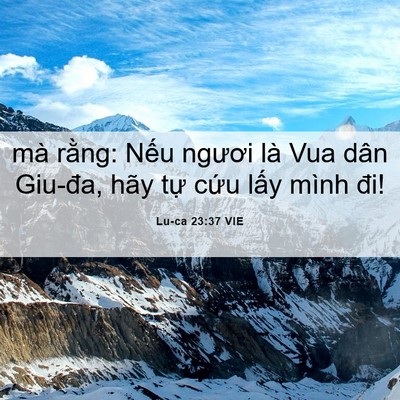 Picture 06 - Lu-ca 23:37 VIE - mà rằng: Nếu ngươi là Vua dân Giu-đa, - Bible Verse Picture