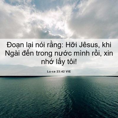 Picture 06 - Lu-ca 23:42 VIE - Đoạn lại nói rằng: Hỡi Jêsus, khi - Bible Verse Picture