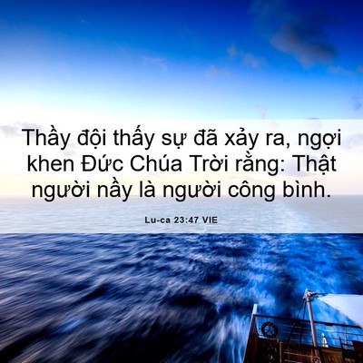Picture 06 - Lu-ca 23:47 VIE - Thầy đội thấy sự đã xảy ra, ngợi - Bible Verse Picture