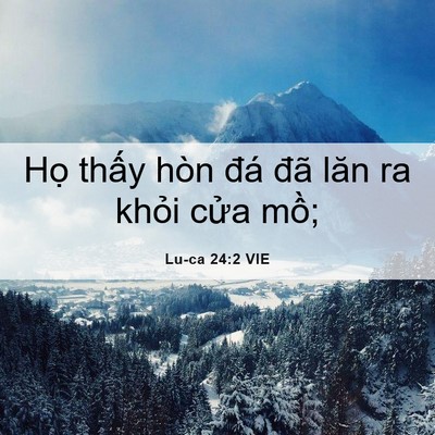 Picture 06 - Lu-ca 24:2 VIE - Họ thấy hòn đá đã lăn ra khỏi cửa - Bible Verse Picture