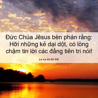 Picture 06 - Lu-ca 24:25 VIE - Đức Chúa Jêsus bèn phán rằng: Hỡi - Bible Verse Picture