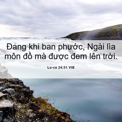 Picture 06 - Lu-ca 24:51 VIE - Đang khi ban phước, Ngài lìa môn đồ mà - Bible Verse Picture