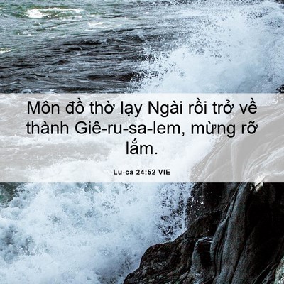 Picture 06 - Lu-ca 24:52 VIE - Môn đồ thờ lạy Ngài rồi trở về - Bible Verse Picture