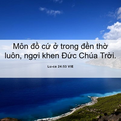 Picture 06 - Lu-ca 24:53 VIE - Môn đồ cứ ở trong đền thờ luôn, - Bible Verse Picture