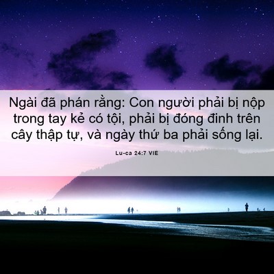 Picture 06 - Lu-ca 24:7 VIE - Ngài đã phán rằng: Con người phải bị - Bible Verse Picture