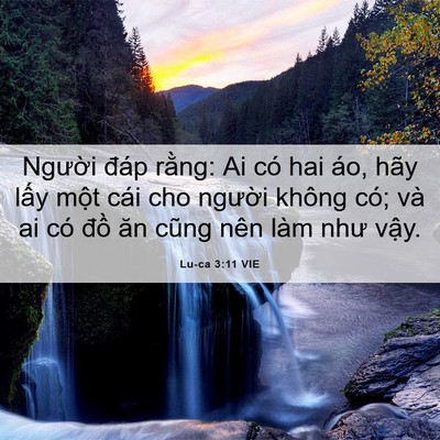 Picture 06 - Lu-ca 3:11 VIE - Người đáp rằng: Ai có hai áo, hãy lấy - Bible Verse Picture