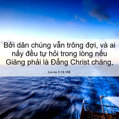 Picture 06 - Lu-ca 3:15 VIE - Bởi dân chúng vẫn trông đợi, và ai - Bible Verse Picture