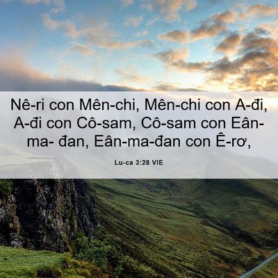 Picture 06 - Lu-ca 3:28 VIE - Nê-ri con Mên-chi, Mên-chi con A-đi, A-đi - Bible Verse Picture