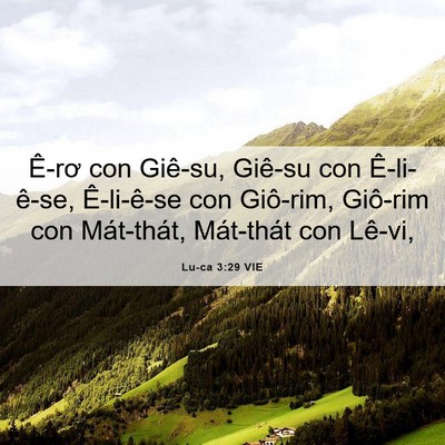 Picture 06 - Lu-ca 3:29 VIE - Ê-rơ con Giê-su, Giê-su con Ê-li-ê-se, - Bible Verse Picture