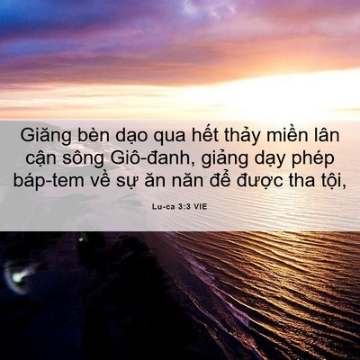 Picture 06 - Lu-ca 3:3 VIE - Giăng bèn dạo qua hết thảy miền lân - Bible Verse Picture